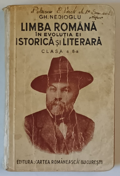 LIMBA SI LITERATURA ROMANA IN EVOLUTIA EI ISTORICA SI LITERARA , MANUAL PENTRU CLASA  A  8 -A de GH. NEDIOGLU , 1938, PREZINTA  INSEMNARI SI URME DE UZURA
