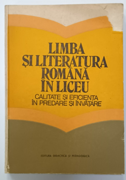 LIMBA SI LITERATURA ROMANA IN LICEU , CALITATE SI EFICIENTA IN PREDARE SI INVATARE , coordonator CONSTANTA  BARBOI , 1983