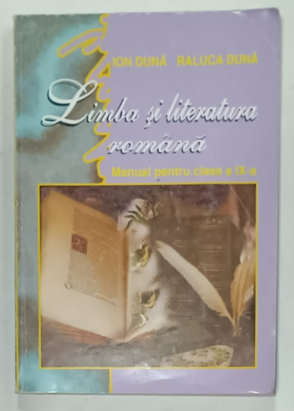 LIMBA SI LITERATURA ROMANA , MANUAL PENTRU CLASA A IX-A de ION DUNA  si RALUCA  DUNA , 2000
