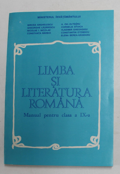 LIMBA SI LITERATURA ROMANA , MANUAL PENTRU CLASA A - IX -A de MIRCEA ANGHELESCU ...ELENA BEREA - GAGEANU , 1995