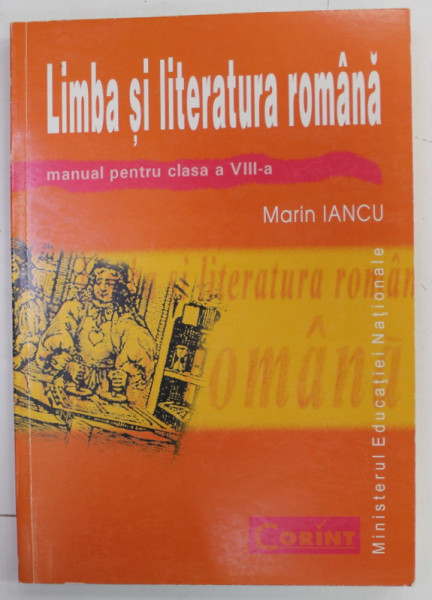 LIMBA SI LITERATURA ROMANA , MANUAL PENTRU CLASA A VIII -A de MARIN IANCU , 2008