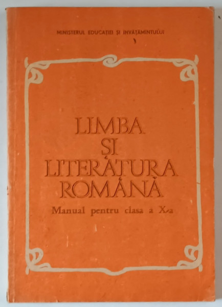 LIMBA SI LITERATURA ROMANA , MANUAL PENTRU CLASA A X - A de CONSTANTIN PARFENE ... ELENA BEREA - GAGEANU , 1989