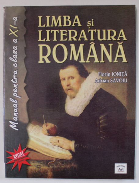 LIMBA SI LITERATURA ROMANA , MANUAL PENTRU CLASA A XI - A de FLORIN IONITA si ADRIAN SAVOIU , 2005