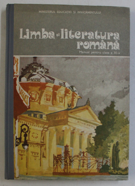 LIMBA SI LITERATURA ROMANA , MANUAL PENTRU CLASA A XI - a de GH. OLTEANU si MARIA PAVNOTESCU , 1982