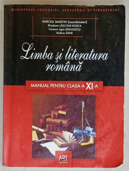 LIMBA SI LITERATURA ROMANA , MANUAL PENTRU CLASA A XI -A de MIRCEA MARTIN ...RODICA  ZANE , ANII '2000