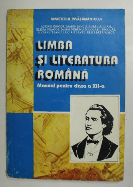 LIMBA SI LITERATURA ROMANA , MANUAL PENTRU CLASA A XII -A de ANDREI GRIGOR ....ELISABETA ROSCA , 1993