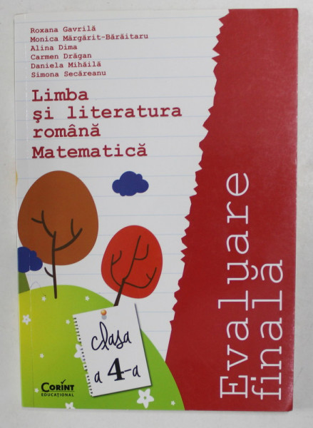 LIMBA SI LITERATURA ROMANA , MATEMATICA , EVALUARE FINALA , CLASA A -4 -A de ROXANA  GAVRILA ...SIMONA SECAREANU , 2014