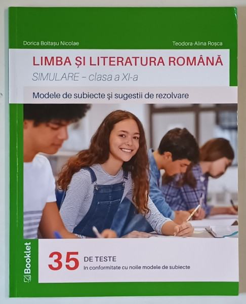 LIMBA SI LITERATURA ROMANA , MODELE DE SUBIECTE SI SUGESTII DE REZOLVARE , SIMULARE , CLASA A XI - A de DORICA BOLTASU EUGEN si TEODORA - ALINA ROSCA , 2023