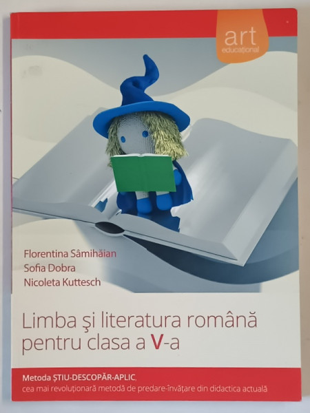 LIMBA SI LITERATURA ROMANA PENTRU CLASA  A - V-A de FLORENTINA SAMIHAIAN ...NICOLETA KUTTESCH , 2010