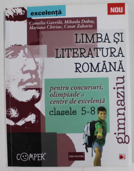 LIMBA SI LITERATURA ROMANA , PENTRU CONCURSURI , OLIMPIADE SI CENTRE DE EXCELENTA , CLASELE 5-8 de CAMELIA GAVRILA ...CEZAR ZAHARIA , 2014, PREZINTA INSEMNARI SI SUBLINIERI