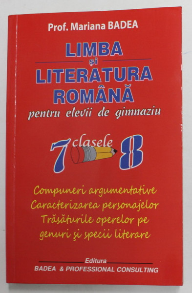 LIMBA SI LITERATURA ROMANA PENTRU ELEVII DE GIMNAZIU , CLS. 7 - 8 , de MARIAN BADEA , 2016