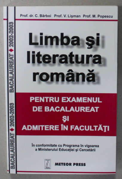 LIMBA SI LITERATURA ROMANA PENTRU EXAMENUL DE BACALAUREAT SI ADMITERE IN FACULTATI de C. BARBOI ...M. POPESCU , 2002