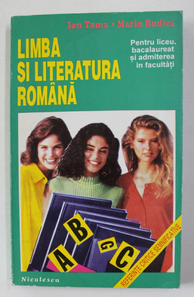 LIMBA SI LITERATURA ROMANA - PENTRU LICEU , BACALAUREAT SI ADMITEREA IN FACULTATI de ION TOMA si MARIN BUDICA , 1994