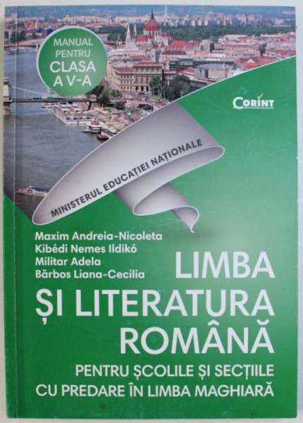 LIMBA SI LITERATURA ROMANA  PENTRU SCOLILE SI SECTIILE CU PREDARE IN LIMBA MAGHIARA - MANUAL PENTRU CLASA A V - A de MAXIM ANDREIA - NICOLETA .BARBOS LIANA - CECILIA , 2017