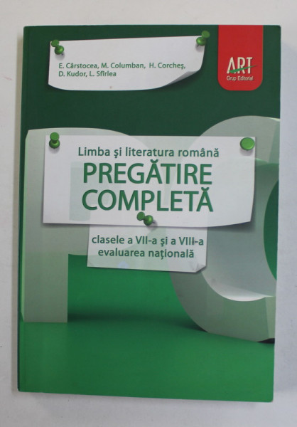 LIMBA SI LITERATURA ROMANA - PREGATIRE COMPLETA , CLASELE A VII -A SI a VIII -A , EVALUARE NATIONALA , de E. CARSTOCEA ...L. SFIRLEA , 2011