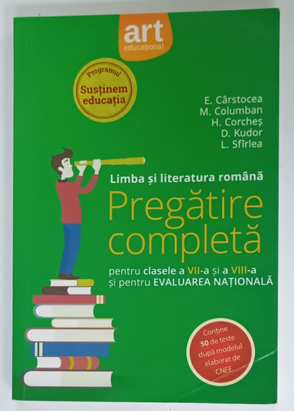 LIMBA SI LITERATURA ROMANA , PREGATIRE COMPLETA  PENTRU CLASELE A VII -A SI A VIII -A si PENTRU EVALUAREA NATIONALA , de ELENA  CARSTOCEA  ...LENUTA SFIRLEA , 2017