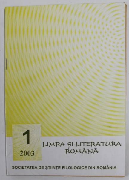 LIMBA SI LITERATURA ROMANA , REVISTA TRIMESTRIALA PENTRU ELEVI , ANUL XXXII , NR. 1 ( IANUARIE - MARTIE ) , BUCURESTI , 2003