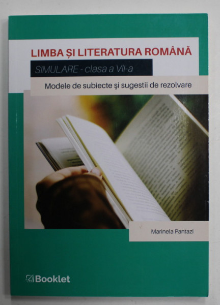 LIMBA SI LITERATURA ROMANA , SIMULARE , CLASA A - VII -A , MODELE DE SUBIECTE SI SUGESTII  DE REZOLVARE de MARINELA PANTAZI , 2019