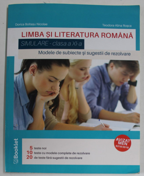 LIMBA SI LITERATURA ROMANA , SIMULARE - CLASA A XI -A , MODELE DE SUBIECTE SI SUGESTII DE REZOLVARE de DORICA BOLTASU NICOLAE si TEODORA - ALINA ROSCA  , 2019