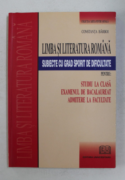 LIMBA SI LITERATURA ROMANA - SUBIECTE CU GRAD SPORIT DE DIFICULTATE de CONSTANTA BARBOI , 2007