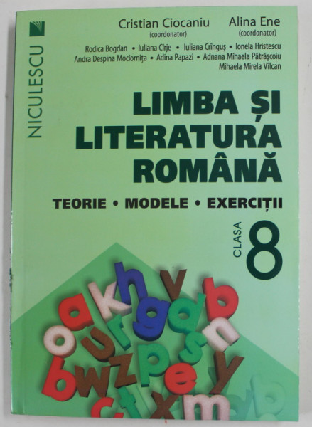 LIMBA SI LITERATURA ROMANA - TEORIE , MODELE , EXERCITII , CLASA A 8 -A de CRISTIAN CIOCANIU si ALINA ENE , 2016