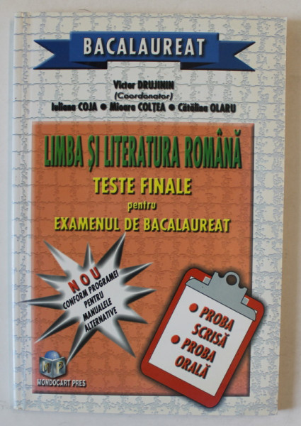 LIMBA SI LITERATURA ROMANA , TESTE FINALE PENTRU EXAMENUL DE BACALAUREAT , coordonator VICTOR DRUJININ ...CATALINA OLARU , 2003