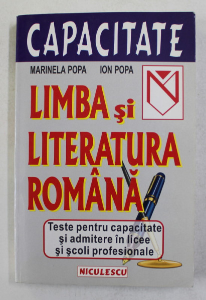 LIMBA SI LITERATURA ROMANA - TESTE PENTRU CAPACITATE SI ADMITERE IN LICEE SI SCOLI PROFESIONALE de MARINELA POPA si ION POPA , 2001