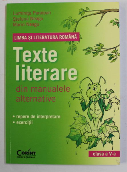LIMBA SI LITERATURA ROMANA - TEXTE LITERARE DIN MANUALELE ALTERNATIVE , CLASA  A - V -A dE LUMINITA PARAIPAN ...MARIN NEAGU , 2013