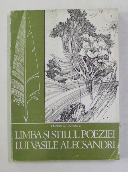 LIMBA SI STILUL POEZIEI LUI VASILE ALECSANDRI - INDRUMARI METODICE de FLORIN D. POPESCU , 1980