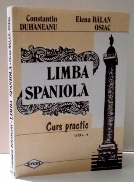 LIMBA SPANIOLA CURS PRACTIC VOL . 1 de CONSTANTIN DUHANEANU si ELENA BALAN OSIAC