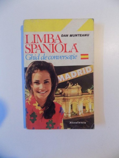 LIMBA SPANIOLA , GHID DE CONVERSATIE de DAN MUNTEANU , 1995