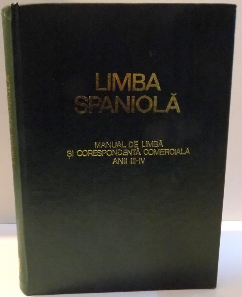 LIMBA SPANIOLA , MANUAL DE LIMBA SI CORESPONDENTA COMERCIALA , ANII III - IV de LILIANA SOPTEREANU , 1971