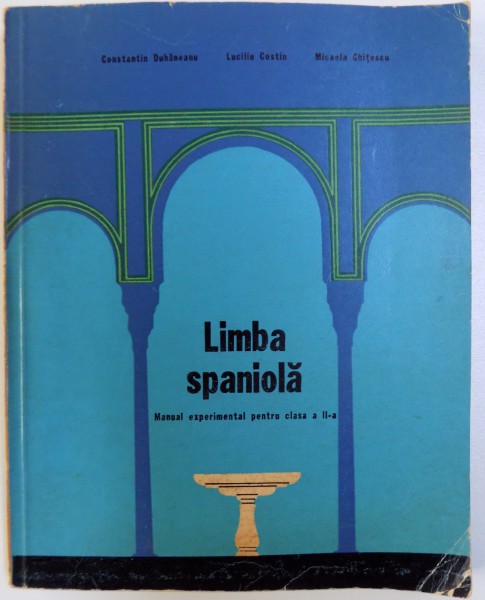 LIMBA SPANIOLA  - MANUAL EXPERIMENTAL PENTRU CLASA A II - A de CONSTANTIN DUHANEANU...MICAELA GHITESCU , 1972