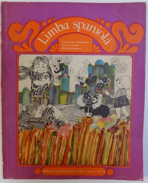LIMBA SPANIOLA  - MANUAL EXPERIMENTAL PENTRU CLASA A  III - A de CONSTANTIN DUHANENANU ... MICAELA GHITESCU , 1973
