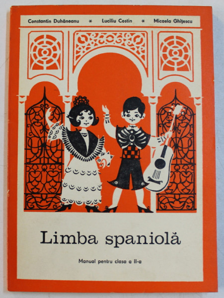 LIMBA SPANIOLA  - MANUAL PENTRU CLASA A - II - A de CONSTANTIN DUHANEANU ...MICAELA GHITESCU , 1976