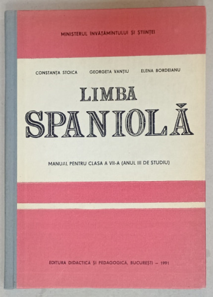 LIMBA SPANIOLA , MANUAL PENTRU CLASA A VII -A ( ANUL II DE STUDIU  ) de CONSTANTA STOICA ...ELENA BORDEIANU , 1981