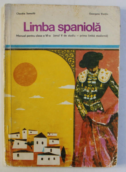 LIMBA SPANIOLA  - MANUAL PENTRU CLASA A VII - A - ANUL VII DE STUDIU  - PRIMA LIMBA MODERNA de CONSTANTIN DUHANEANU ...MICAELA GHITESCU , 1975