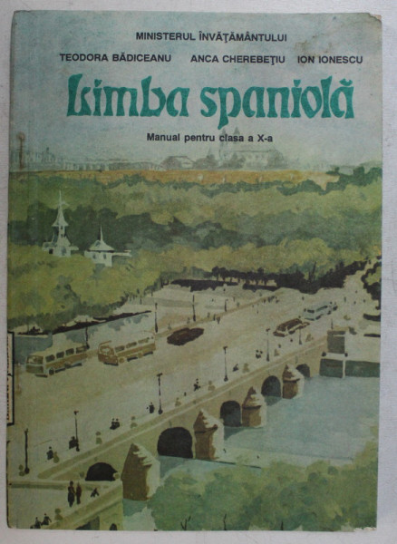 LIMBA SPANIOLA , MANUAL PENTRU CLASA A X - A de TEODORA BADICEANU ... ION IONESCU , 1994 * PREZINTA INSEMNARI CU PIXUL