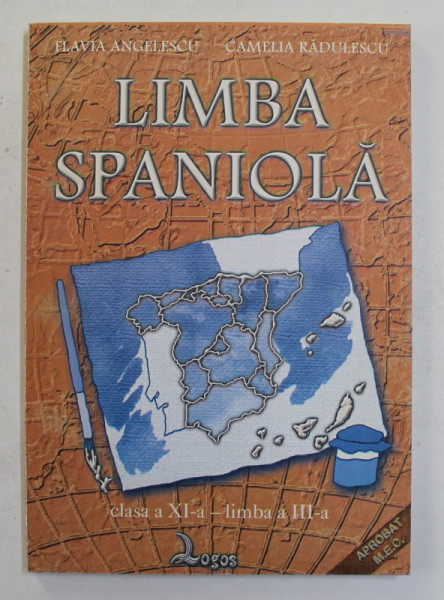 LIMBA SPANIOLA - MANUAL PENTRU CLASA A XI -A , ANUL III DE STUDIU , LIMBA A III -A de FLAVIA ANGELESCU si CAMELIA RADULESCU , 2002