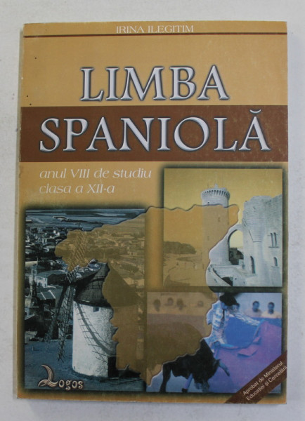 LIMBA SPANIOLA - MANULA PENTRU CLASA A - XII -A , ANUL VIII DE STUDIU de IRINA ILEGITIM , 2002