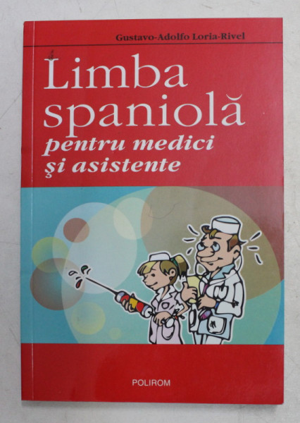LIMBA SPANIOLA PENTRU MEDICI SI ASISTENTE de GUSTAVO - ADOLFO LORIA - RIVEL , 2006