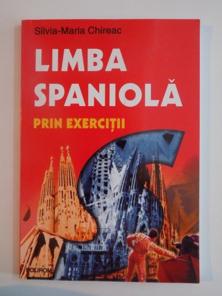 LIMBA SPANIOLA PRIN EXERCITII de SILVIA - MARIA CHIREAC , 2003