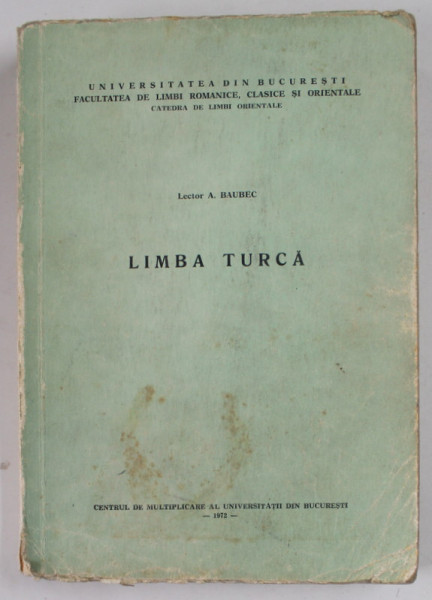 LIMBA TURCA , CURS UNIVERSITAR de LECTOR A. BAUBEC , 1972 , PREZINTA SUBLINIERI , URME DE UZURA , PETE
