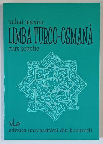 LIMBA TURCO - OSMANA , CURS PRACTIC de MIHAI MAXIM , 2004