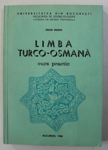 LIMBA TURCO - OSMANA , CURS PRACTIC de MIHAI MAXIM , Bucuresti 1984
