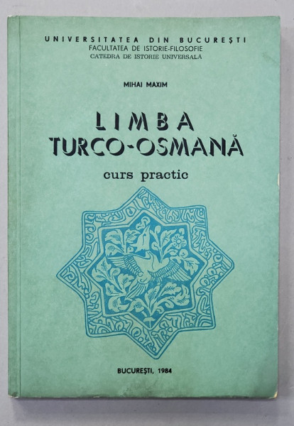 LIMBA TURCO - OSMANA , de MIHAI MAXIM , CURS PRACTIC , 1984, DEDICATIE *