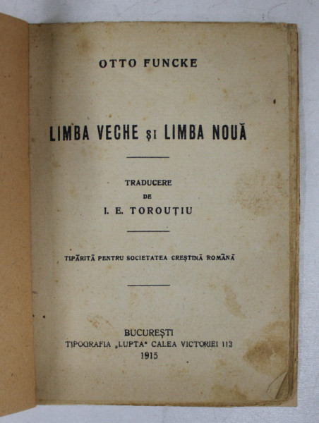 LIMBA VECHE SI LIMBA NOUA de OTTO FUNCKE , TIPARITA PENTRU SOCIETATEA CRESTINA ROMANA , 1915