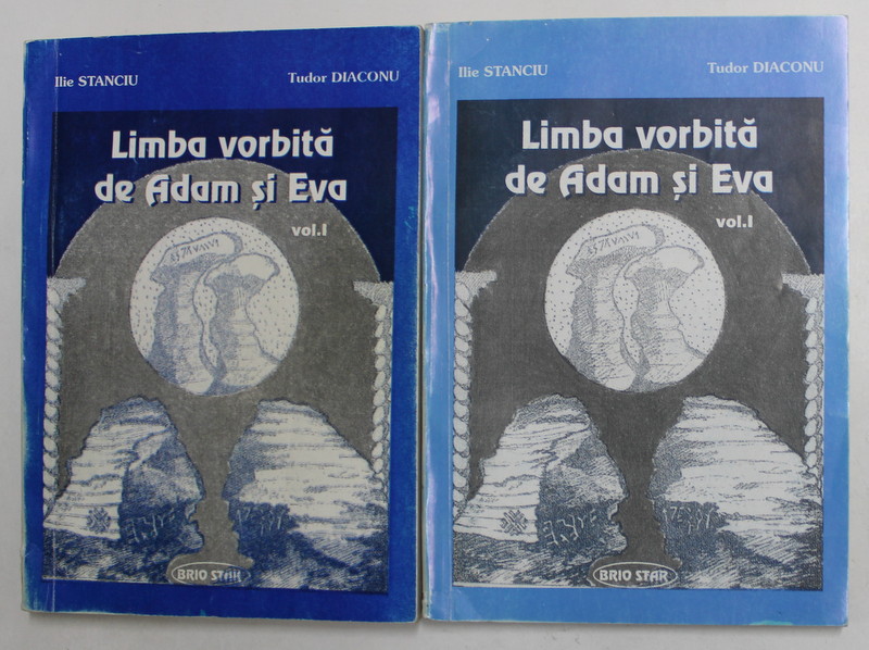 LIMBA VORBITA DE ADAM SI EVA de ILIE STANCIU si TUDOR DIACONU , VOLUMELE I - II , DEDICATIE