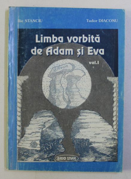 LIMBA VORBITA DE ADAM SI EVA , VOLUMUL I de ILIE STANCIU si TUDOR DIACONU , 1996