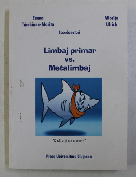 LIMBAJ PRIMAR VS. METALIMBAJ , coordonatori EMMA TAMAIANU - MORITA si MIORITA ULRICH , 2008